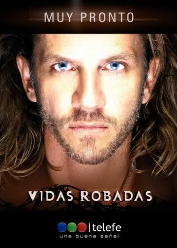 Украденные жизни / Vidas robadas (2008)