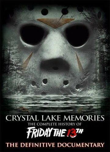 Воспоминания Хрустального озера: Полная история пятницы 13-го / Crystal Lake Memories: The Complete History of Friday the 13th (2013)