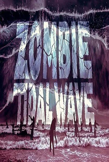 Приливная волна зомби / Zombie Tidal Wave (2019)