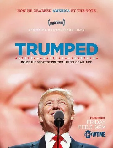 Трампированные / Trumped: Inside the Greatest Political Upset of All Time (2017)