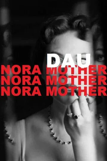 ДАУ. Нора мама / DAU. Nora Mother (2020)