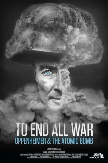 Покончить со всеми войнами: Оппенгеймер и атомная бомба / To End All War: Oppenheimer & the Atomic Bomb (2023)