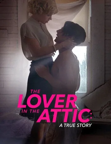 Любовник на чердаке / The Lover in the Attic: A True Story (2018)