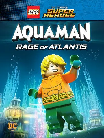 LEGO Супергерои DC: Аквамен. Ярость Атлантиды / Lego DC Comics Super Heroes: Aquaman - Rage of Atlantis (2018)