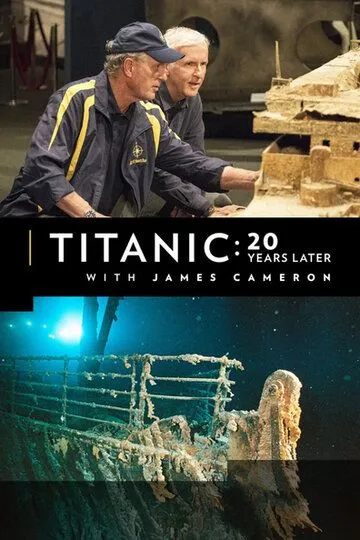 Титаник: 20 лет спустя с Джеймсом Кэмероном / Titanic: 20 Years Later with James Cameron (2017)