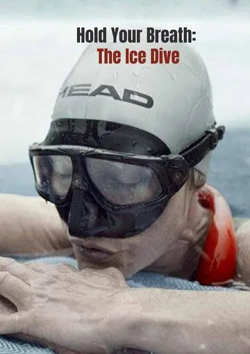 Затаив дыхание: Погружение под лед / Hold Your Breath: The Ice Dive (2022)