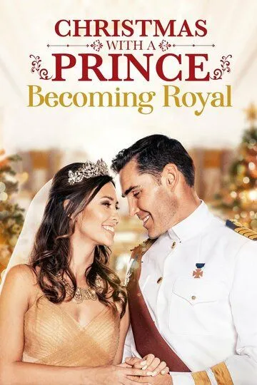 Рождество с принцем: Королевская свадьба / Christmas with a Prince: Becoming Royal (2019)