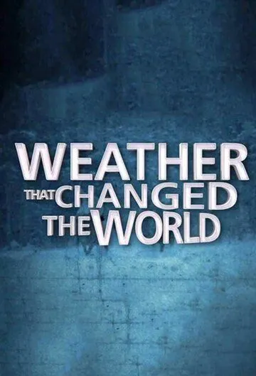 Погода, изменившая ход истории / Weather That Changed the World (2013)