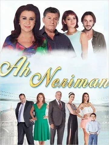 Ах Нериман / Ah Neriman (2014)