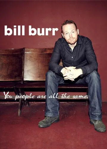 Билл Бёрр: Все вы, люди, одинаковые / Bill Burr: You People Are All the Same (2012)