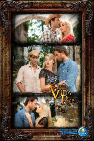 То, что жизнь у меня украла / Lo que la vida me robó (2013)